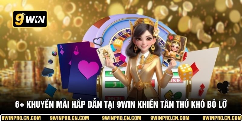 6+ khuyến mãi hấp dẫn tại 9WIN khiến tân thủ khó bỏ lỡ