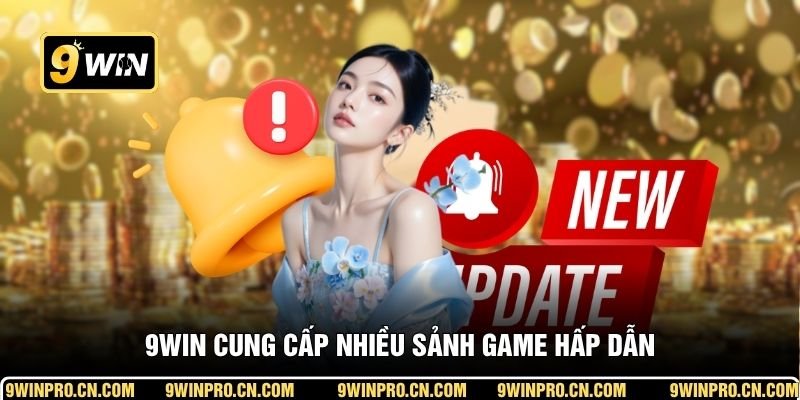 9WIN cung cấp nhiều sảnh game hấp dẫn