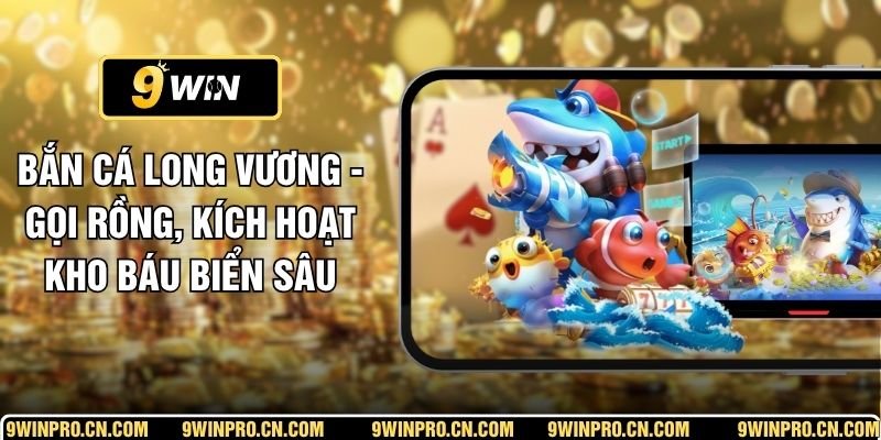 Bắn Cá Long Vương - Gọi Rồng, Kích Hoạt Kho Báu Biển Sâu