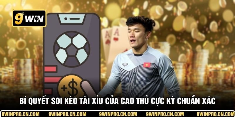 Bí quyết soi kèo Tài Xỉu của cao thủ cực kỳ chuẩn xác