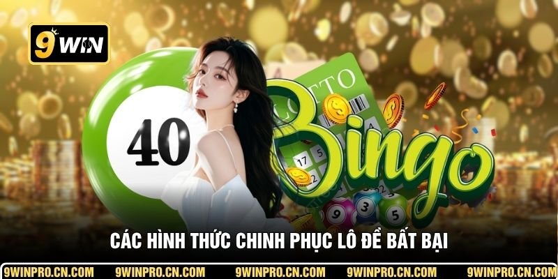 Các hình thức chinh phục lô đề bất bại