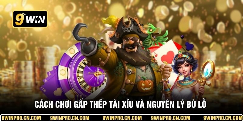Cách chơi gấp thếp Tài Xỉu và nguyên lý bù lỗ