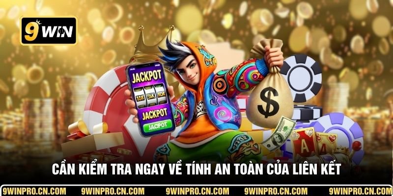 Cần kiểm tra ngay về tính an toàn của liên kết