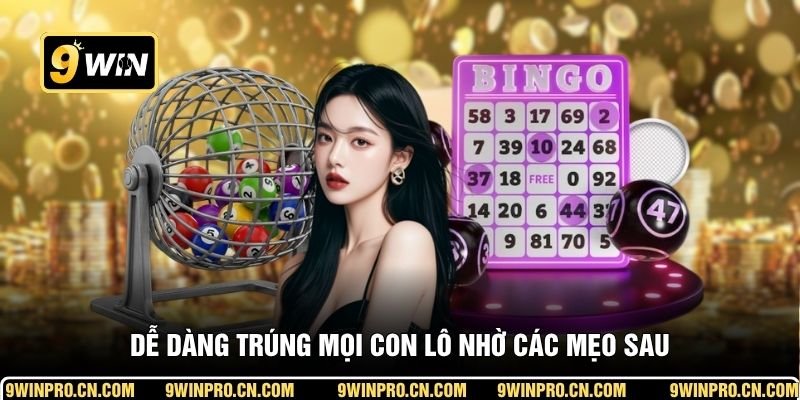 Dễ dàng trúng mọi con lô nhờ các mẹo sau