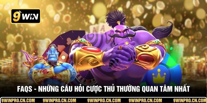 FAQs - những câu hỏi cược thủ thường quan tâm nhất