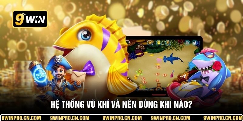 Hệ thống vũ khí và nên dùng khi nào?