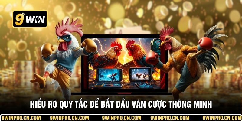 Hiểu rõ quy tắc để bắt đầu ván cược thông minh