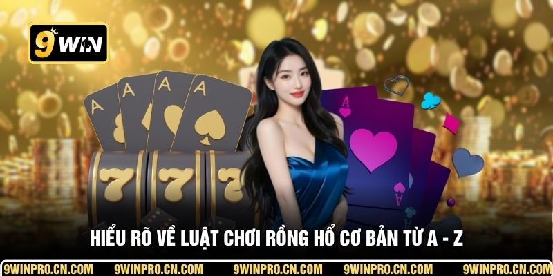 Hiểu rõ về luật chơi Rồng Hổ cơ bản từ A - Z