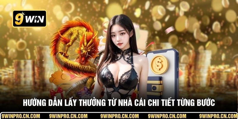 Hướng dẫn lấy thưởng từ nhà cái chi tiết từng bước