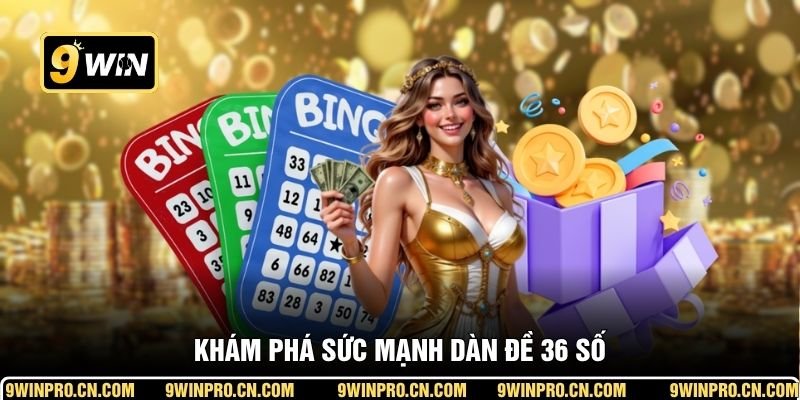 Khám phá sức mạnh dàn đề 36 số