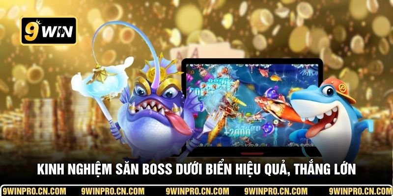Kinh nghiệm săn boss dưới biển hiệu quả, thắng lớn