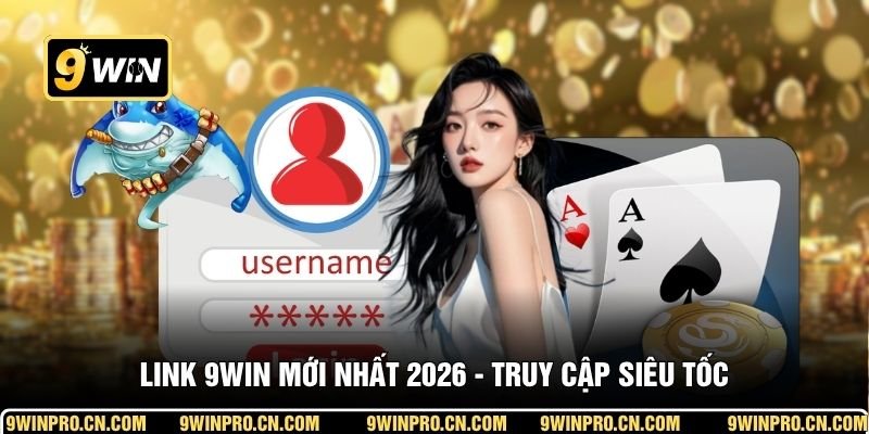 Link 9win mới nhất 2026  truy cạp siêu tốc