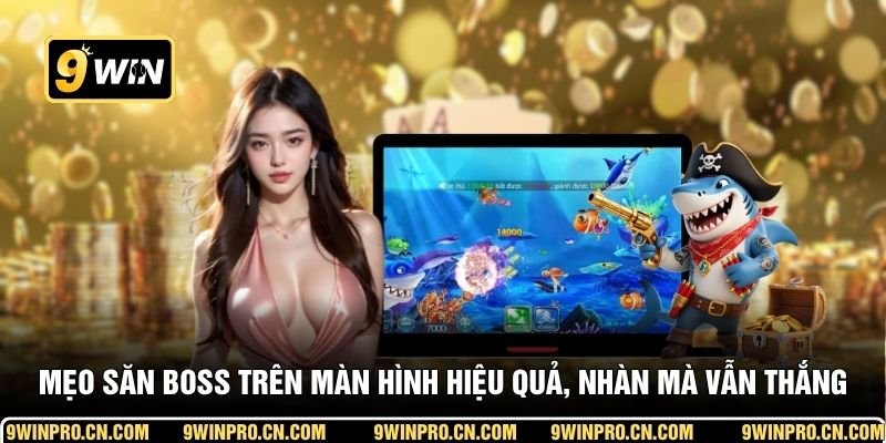 Mẹo săn boss trên màn hình hiệu quả, nhàn mà vẫn thắng