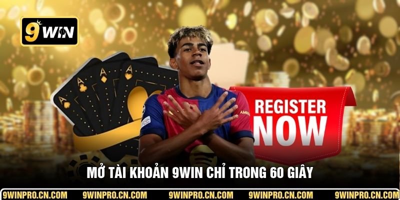Mở tài khoản 9WIN chỉ trong 60 giây
