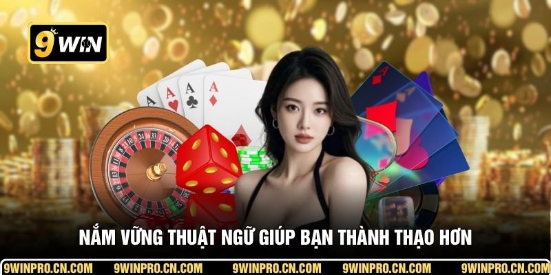 Nắm vững thuật ngữ giúp bạn thành thạo hơn