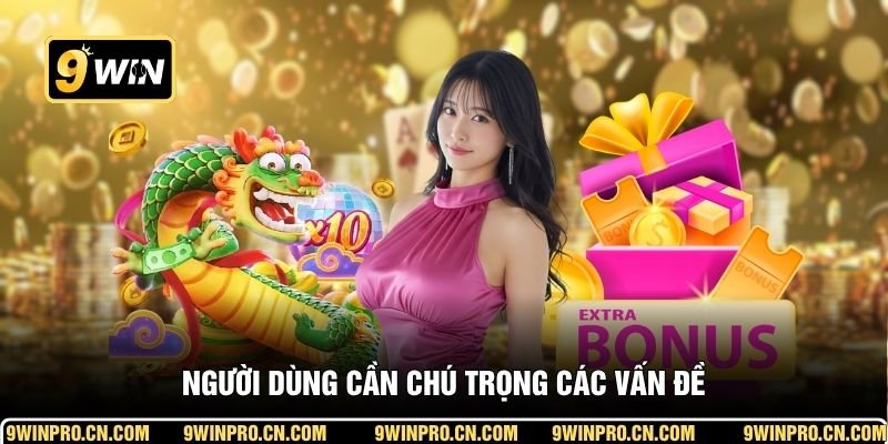 Người dùng cần chú trọng các vấn đề
