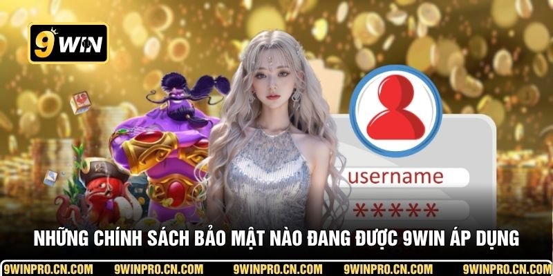 Những chính sách bảo mật nào đang được 9WIN áp dụng