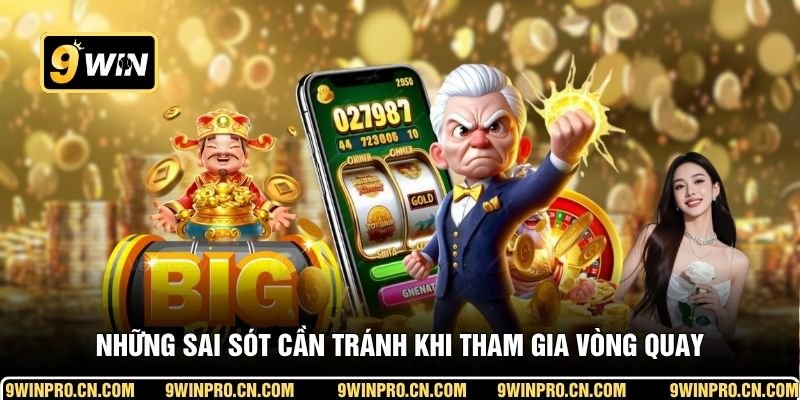 Những sai sót cần tránh khi tham gia vòng quay