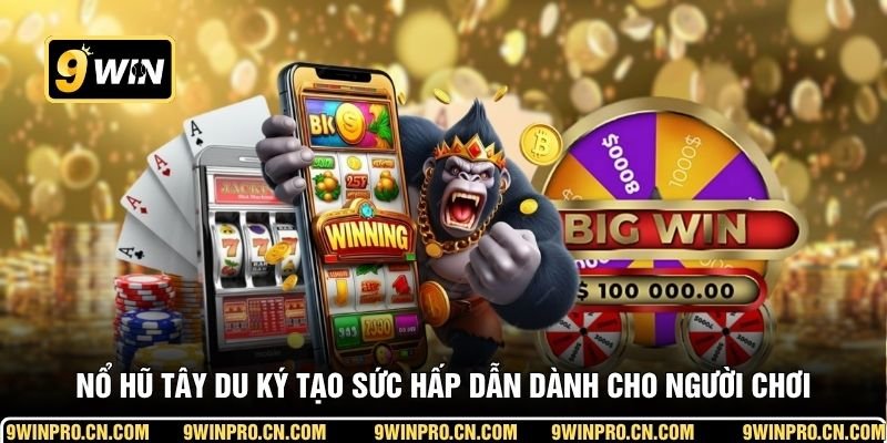 Nổ hũ Tây Du Ký tạo sức hấp dẫn dành cho người chơi
