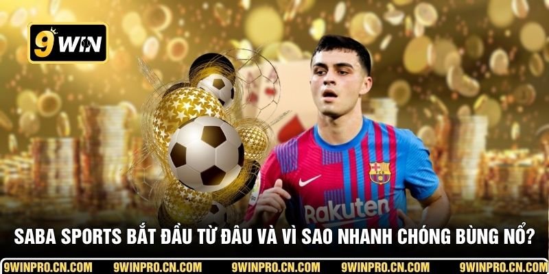 SABA Sports bắt đầu từ đâu và vì sao nhanh chóng bùng nổ?