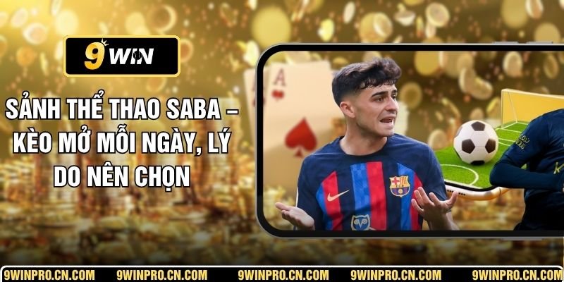 Sảnh Thể Thao SABA – Kèo Mở Mỗi Ngày, Lý Do Nên Chọn
