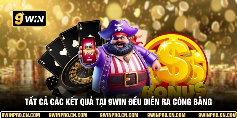 Tất cả các kết quả tại 9WIN đều diễn ra công bằng