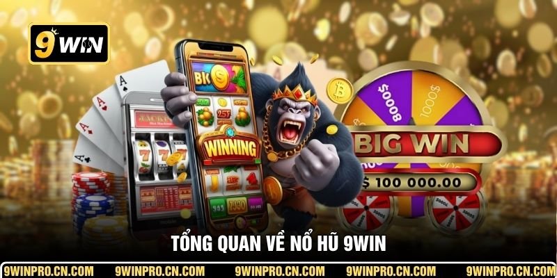 Tổng quan về nổ hũ 9WIN