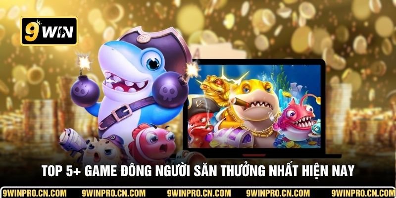 Top 5+ game đông người săn thưởng nhất hiện nay